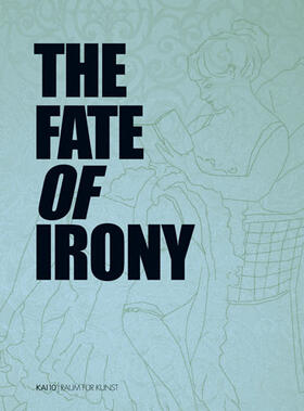 KAI 10 Raum für Kunst |  The Fate of Irony | Buch |  Sack Fachmedien
