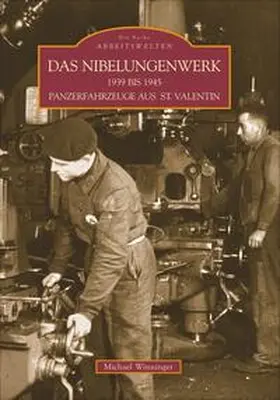 Winninger |  Das Nibelungenwerk 1939 bis 1945 - Panzerfahrzeuge aus St. Valentin | Buch |  Sack Fachmedien