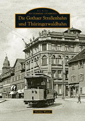 Wenzel |  Die Gothaer Straßenbahn und Thüringerwaldbahn | Buch |  Sack Fachmedien