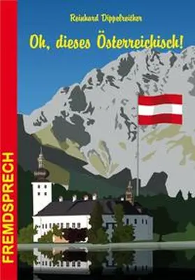Dippelreither |  Oh, dieses Österreichisch! | Buch |  Sack Fachmedien