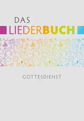 Eißler / Krimmer / Kuttler |  Das Liederbuch - Gottesdienst | Buch |  Sack Fachmedien