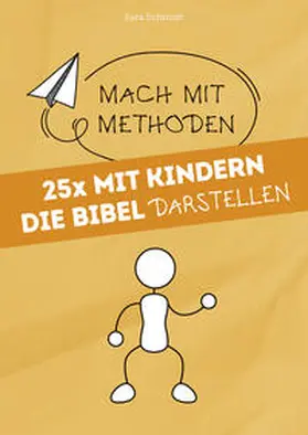 Schmidt | 25x mit Kindern die Bibel darstellen | Buch | 978-3-86687-346-9 | www.sack.de