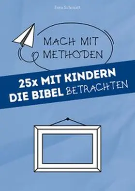 Schmidt |  25x mit Kindern die Bibel betrachten | Buch |  Sack Fachmedien