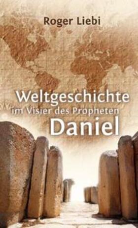 Liebi |  Weltgeschichte im Visier des Propheten Daniel | Buch |  Sack Fachmedien