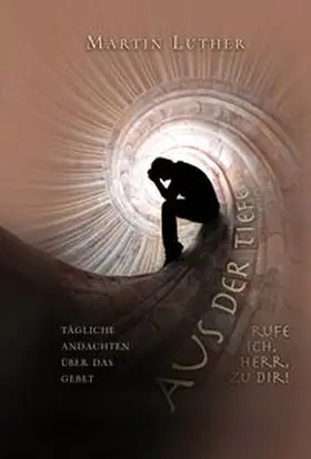 Luther |  Aus der Tiefe rufe ich, HERR, zu dir! | Buch |  Sack Fachmedien
