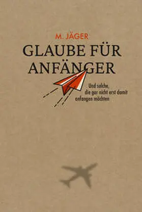 Jäger |  Glaube für Anfänger | Buch |  Sack Fachmedien