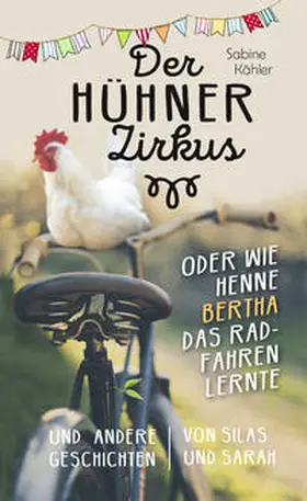 Kähler |  Der Hühnerzirkus oder Wie Henne Bertha das Radfahren lernte | Buch |  Sack Fachmedien