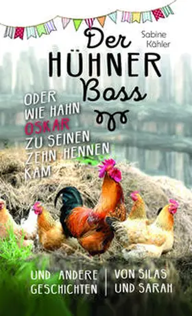 Kähler |  Der Hühnerboss oder Wie Hahn Oskar zu seinen zehn Hennen kam | Buch |  Sack Fachmedien