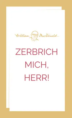 MacDonald |  Zerbrich mich, Herr! | Buch |  Sack Fachmedien