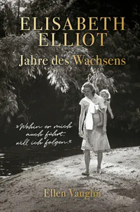 Vaughn |  Elisabeth Elliot - Jahre des Wachsens | Buch |  Sack Fachmedien