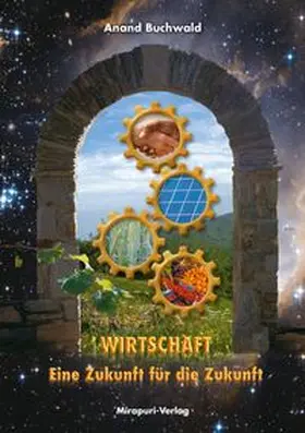 Buchwald / Mirapuri-Verlag |  Wirtschaft – Eine Zukunft für die Zukunft | Buch |  Sack Fachmedien
