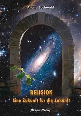 Buchwald / Mirapuri-Verlag |  Religion – Eine Zukunft für die Zukunft | Buch |  Sack Fachmedien