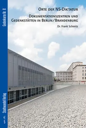 Schmitz |  Orte der NS-Diktatur - Dokumentationszentren und Gedenkstätten in Berlin / Brandenburg | Buch |  Sack Fachmedien