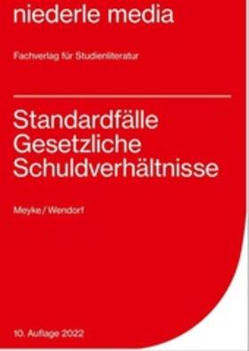 Meyke / Wendorf | Standardfälle Gesetzliche Schuldverhältnisse | Buch | 978-3-86724-003-1 | sack.de