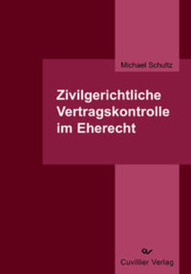 Schultz | Zivilgerichtliche Vertragskontrolle im Eherecht | Buch | sack.de