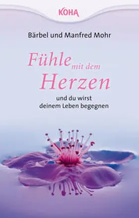 Mohr |  Fühle mit dem Herzen  und du wirst deinem Leben begegnen | Buch |  Sack Fachmedien
