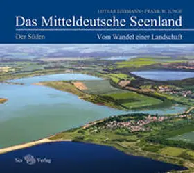 Eißmann / Junge |  Das Mitteldeutsche Seenland. Vom Wandel einer Landschaft | Buch |  Sack Fachmedien