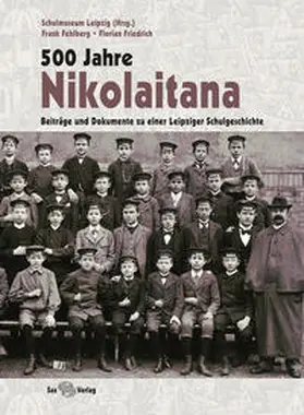 Schulmuseum - Werkstatt f. Schulgeschichte Leipzig / Fehlberg / Friedrich |  500 Jahre Nikolaitana | Buch |  Sack Fachmedien