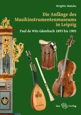 Matzke |  Die Anfänge des Musikinstrumentenmuseums in Leipzig | Buch |  Sack Fachmedien