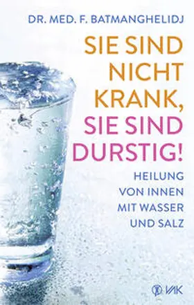 Batmanghelidj | Sie sind nicht krank, sie sind durstig | Buch | 978-3-86731-119-9 | sack.de