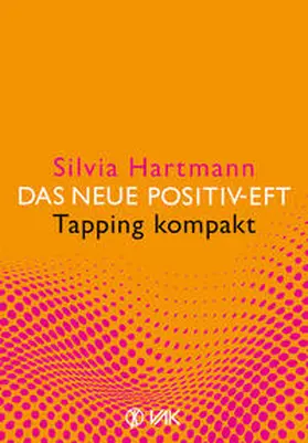 Hartmann |  Das neue Positiv-EFT - Tapping kompakt | Buch |  Sack Fachmedien