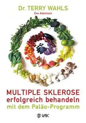 Wahls / Adamson |  Multiple Sklerose erfolgreich behandeln - mit dem Paläo-Programm | Buch |  Sack Fachmedien