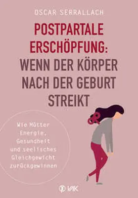 Serrallach |  Postpartale Erschöpfung: Wenn der Körper nach der Geburt streikt | Buch |  Sack Fachmedien