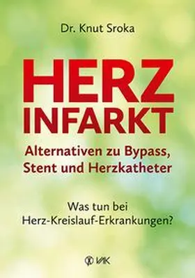 Sroka |  Herzinfarkt - Alternativen zu Bypass, Stent und Herzkatheter | Buch |  Sack Fachmedien