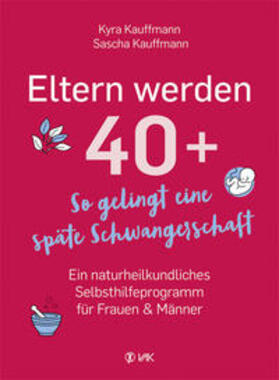 Kauffmann | Eltern werden 40+ | Buch | 978-3-86731-232-5 | sack.de