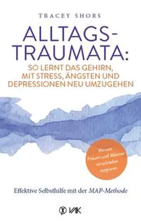 Shors | Alltagstraumata: So lernt das Gehirn, mit Stress, Ängsten und Depressionen neu umzugehen | Buch | 978-3-86731-254-7 | www.sack.de