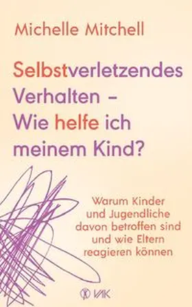 Mitchell |  Selbstverletzendes Verhalten - Wie helfe ich meinem Kind? | Buch |  Sack Fachmedien