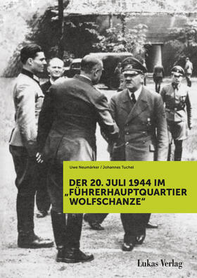 Neumärker / Tuchel | Der 20. Juli 1944 im "Führerhauptquartier Wolfschanze" | Buch | sack.de