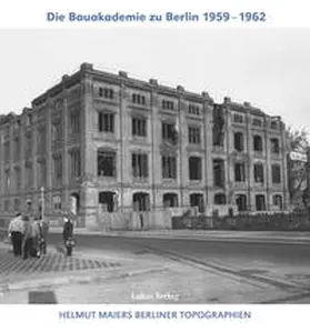 Maier |  Helmut Maiers Berliner Topographien / Die Bauakademie zu Berlin 1959–1962 | Buch |  Sack Fachmedien