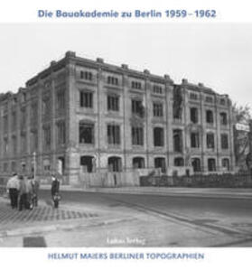 Maier | Helmut Maiers Berliner Topographien / Die Bauakademie zu Berlin 1959-1962 | Buch | 978-3-86732-396-3 | sack.de