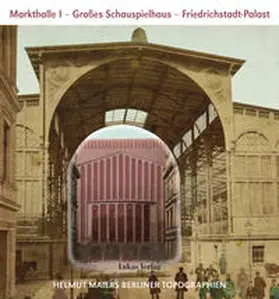 Maier |  Helmut Maiers Berliner Topographien / Markthalle I, Großes Schauspielhaus, Friedrichstadt-Palast | Buch |  Sack Fachmedien