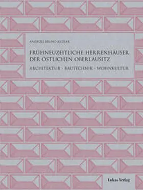 Kutiak |  Frühneuzeitliche Herrenhäuser der östlichen Oberlausitz | Buch |  Sack Fachmedien