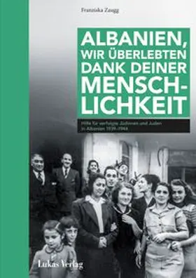 Zaugg |  Albanien, wir überlebten dank deiner Menschlichkeit | Buch |  Sack Fachmedien