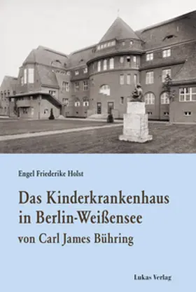 Holst |  Das Kinderkrankenhaus in Berlin-Weißensee von Carl James Bühring | Buch |  Sack Fachmedien