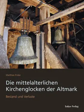 Friske |  Die mittelalterlichen Kirchenglocken der Altmark | eBook | Sack Fachmedien