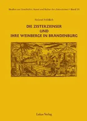 Fröhlich |  Studien zur Geschichte, Kunst und Kultur der Zisterzienser / Die Zisterzienser und ihre Weinberge in Brandenburg | eBook | Sack Fachmedien