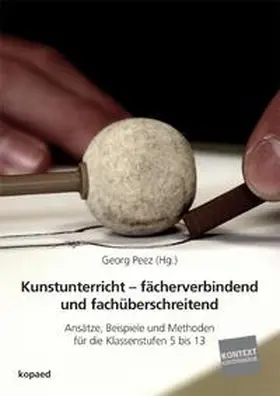 Peez |  Kunstunterricht – fächerverbindend und fachüberschreitend | Buch |  Sack Fachmedien