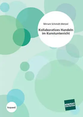Schmidt-Wetzel |  Kollaboratives Handeln im Kunstunterricht | Buch |  Sack Fachmedien