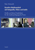 Holzwarth |  Kreative Medienarbeit mit Fotografie, Video und Audio | Buch |  Sack Fachmedien