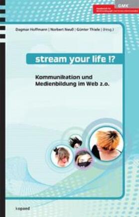 Hoffmann / Neuß / Thiele |  Stream your life!? | Buch |  Sack Fachmedien