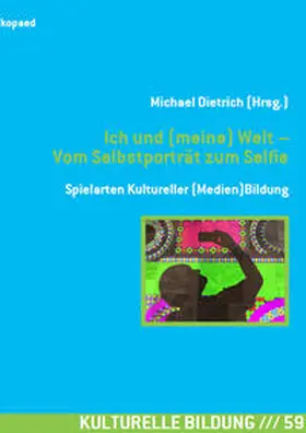 Dietrich |  Ich und (meine) Welt – Vom Selbstporträt zum Selfie | Buch |  Sack Fachmedien