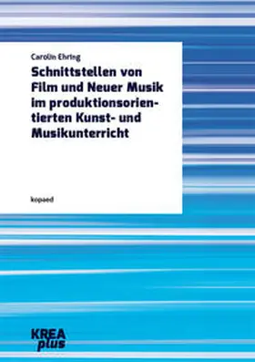 Ehring |  Schnittstellen von Film und Neuer Musik im produktionsorientierten Kunst- und Musikunterricht | Buch |  Sack Fachmedien