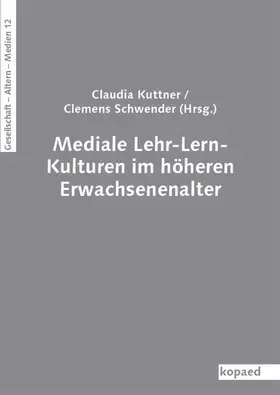Kuttner / Schwender |  Mediale Lehr-Lern-Kulturen im höheren Erwachsenenalter | eBook | Sack Fachmedien