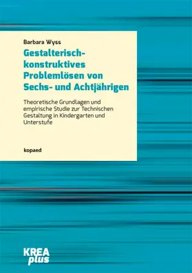 Wyss |  Gestalterisch-konstruktives Problemlösen von Sechs- und Achtjährigen | eBook | Sack Fachmedien