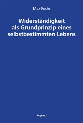 Fuchs |  Widerständigkeit als Grundprinzip eines selbstbestimmten Lebens | eBook | Sack Fachmedien