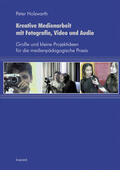 Holzwarth |  Kreative Medienarbeit mit Fotografie, Video und Audio | eBook | Sack Fachmedien